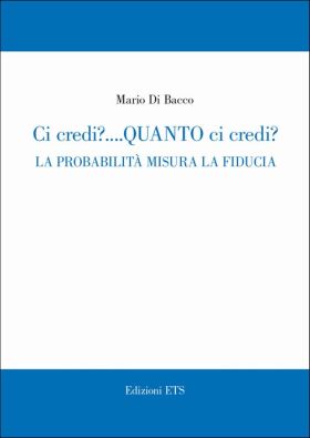 Ci credi....quanto ci credi la probabilita misura la fiducia
